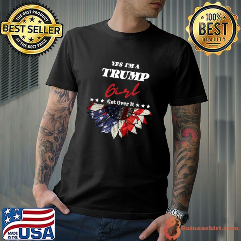 Yes I'M A Trump Girl Get Over It Trump 2024 Election Usa Flag Sunflower T-Shirt