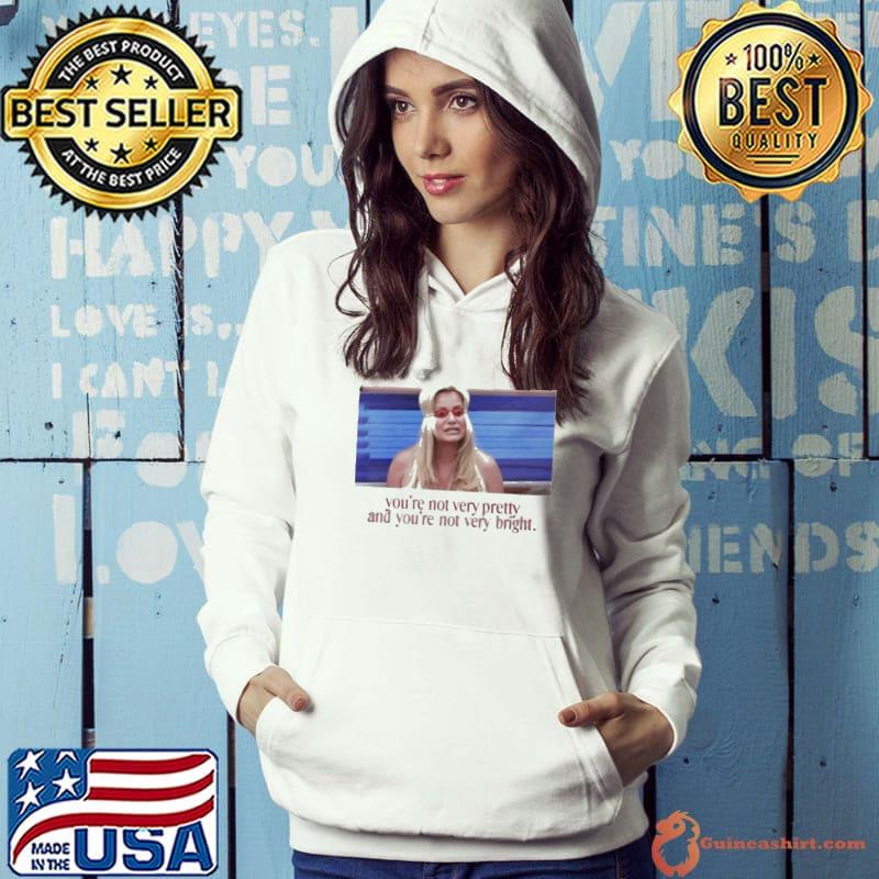 Adelaidesfort You’re Not Very Pretty And You’re Not Very Bright s Hoodie