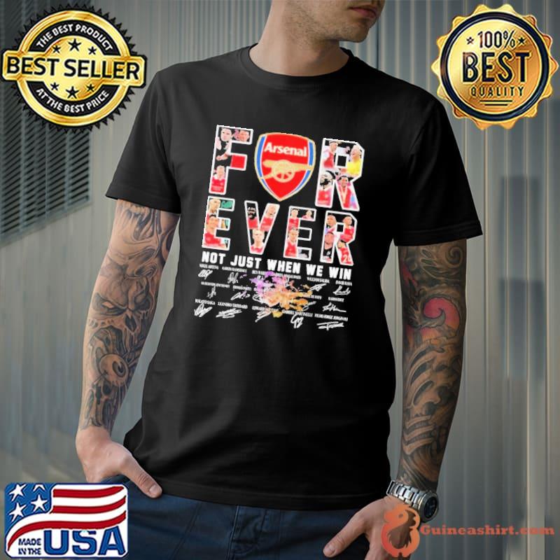 Arsenal Football Fan Forever Fan Not Just When We Win Shirt