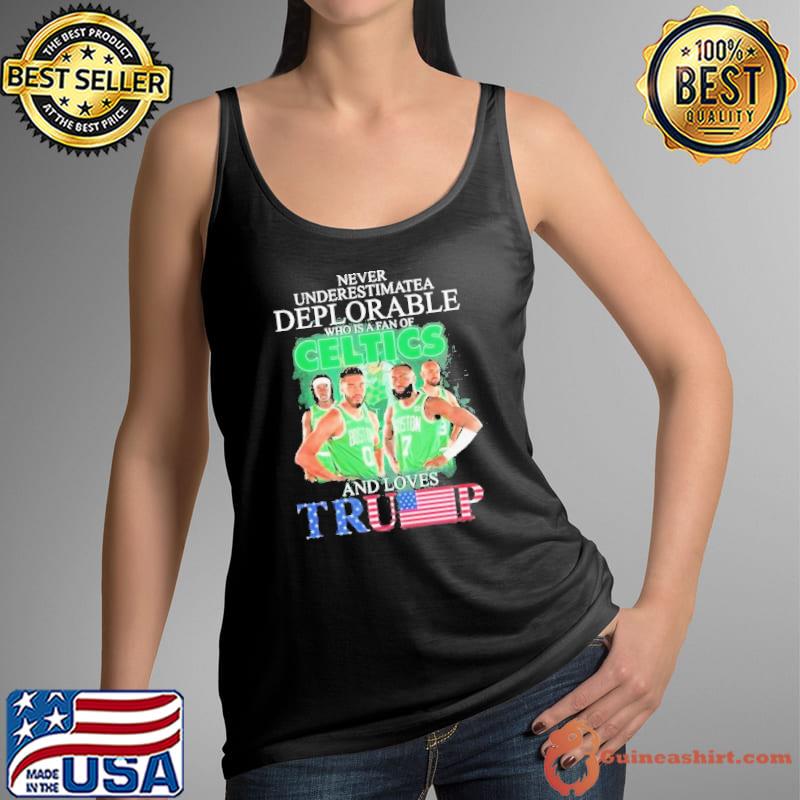 Boston Celtics Never Underestimate A Deplorable Who Is Trump Fan Shirt