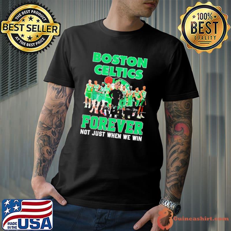 Boston Celtics Team Forever Not Just When We Win Signatures Shirt
