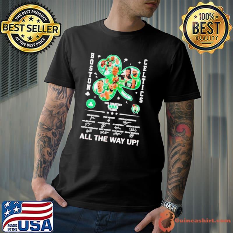 Boston Celtics The Greatest NBA Team All The Way Up Signatures Shirt Unisex