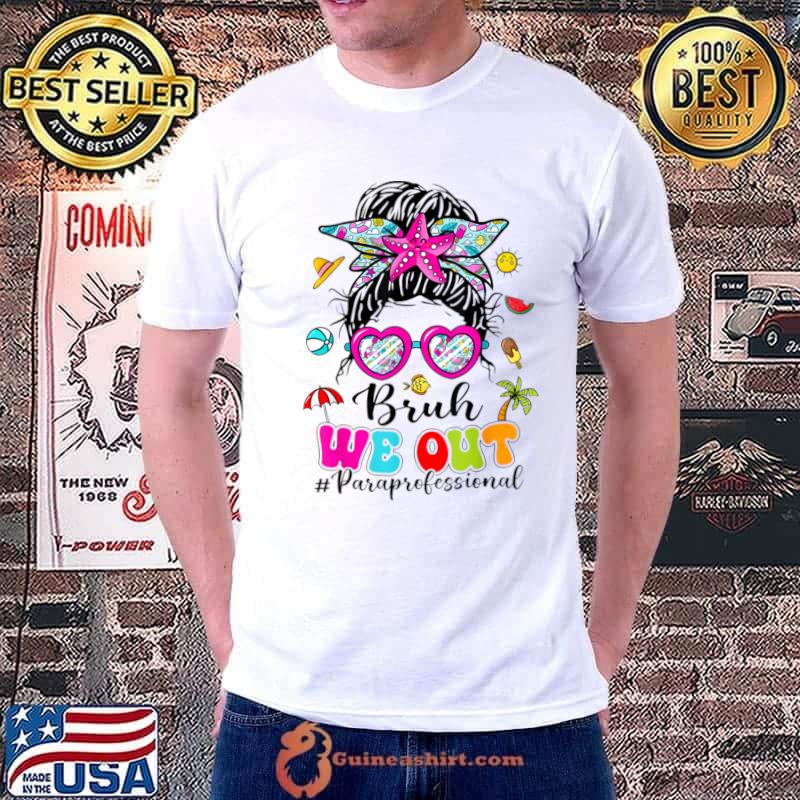 Bruh We Out Paraprofessionals Messy Bun End Of School Year T-Shirt Unisex