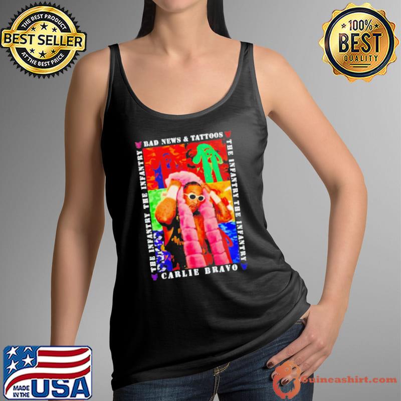 Carlie Bravo the infantry the infantry bad new and tattoos shirt