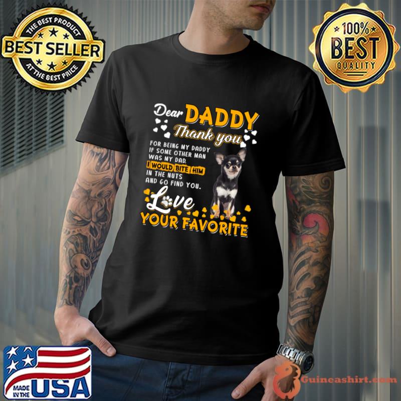 Chihuahua Dear Daddy Thank You Love Your Favorite For Being My Daddy T-Shirt