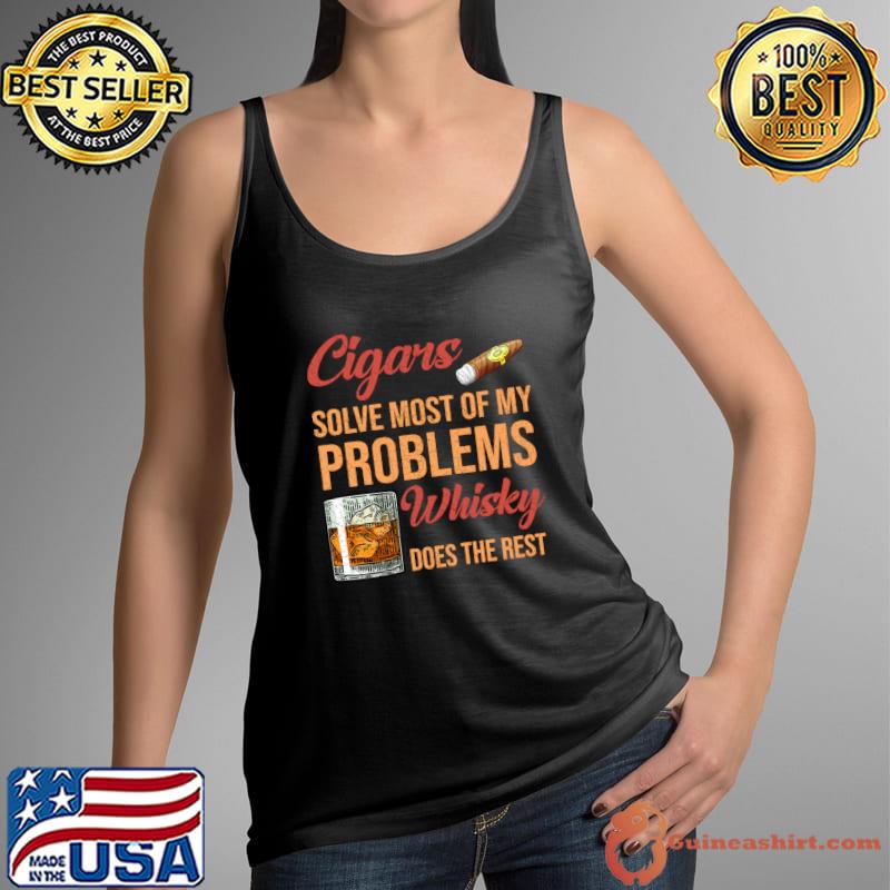 Cigars Solve Most Of My Problem Whiskey Does The Rest T-Shirt