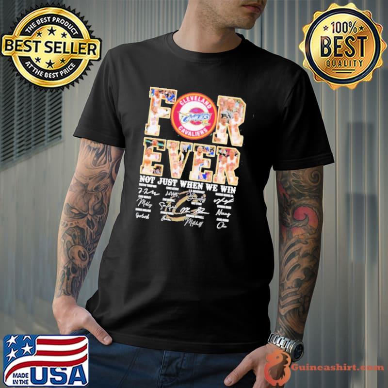 Cleveland Cavaliers Fan Forever Not Just When We Win 2024 Player Sign Shirt