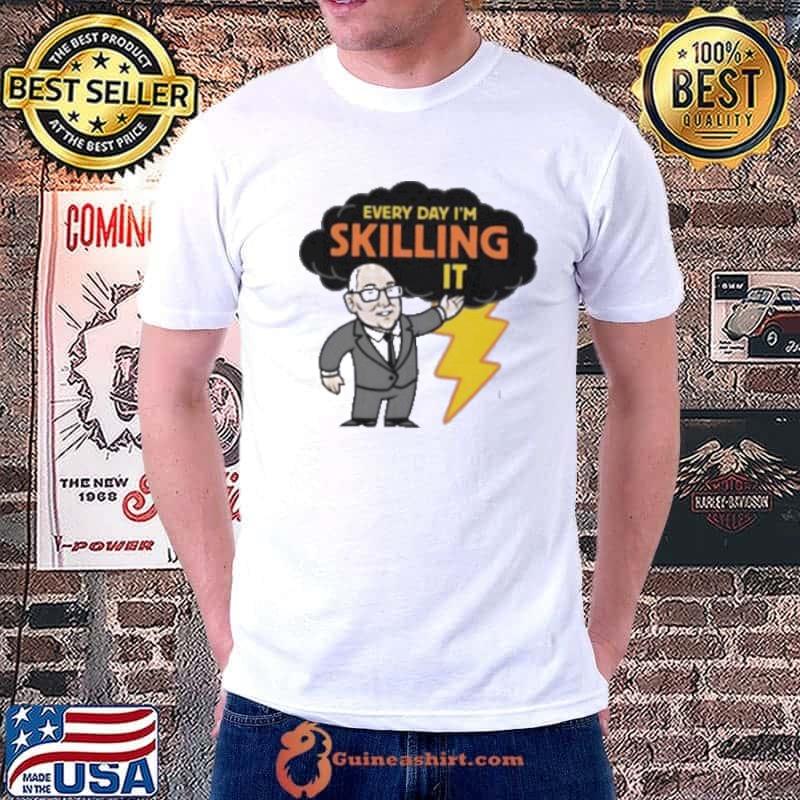 Every day I’m skilling it shirt