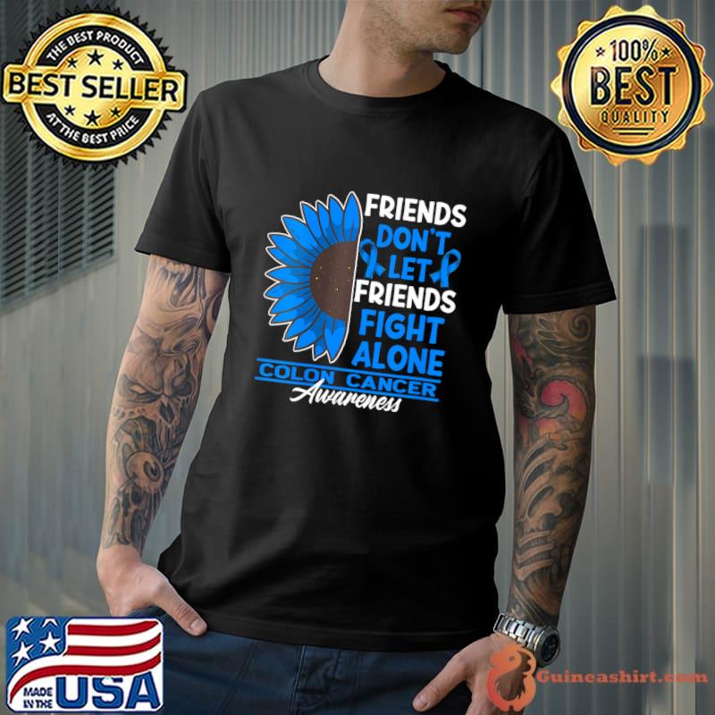 Friends Don't Let Friends Fight Alone Colon Cancer Awareness Sunflower T-Shirt