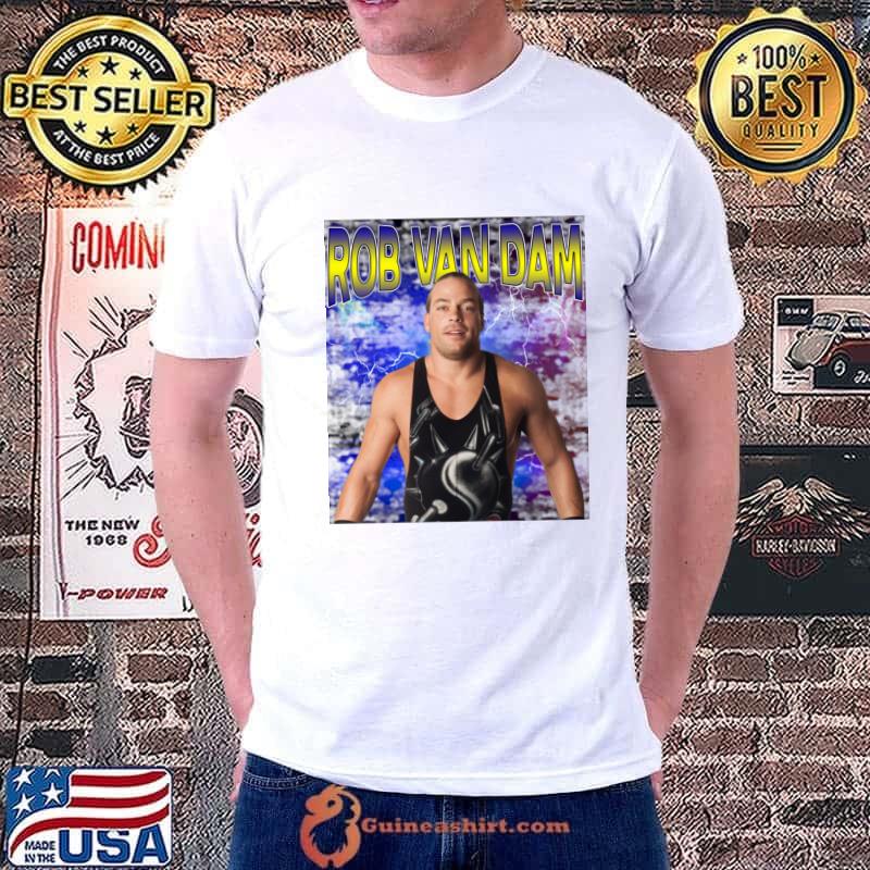 Funny rOB VAN DAM American professional wrestler better T-Shirt