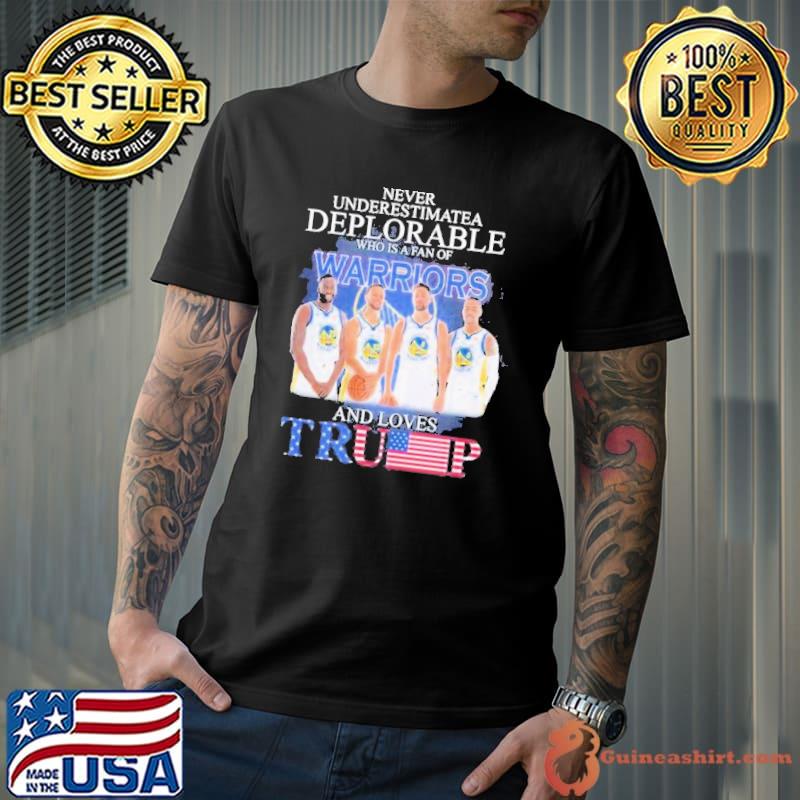 Golden State Warriors Never Underestimate A Deplorable Who Is Trump Fan Shirt Unisex