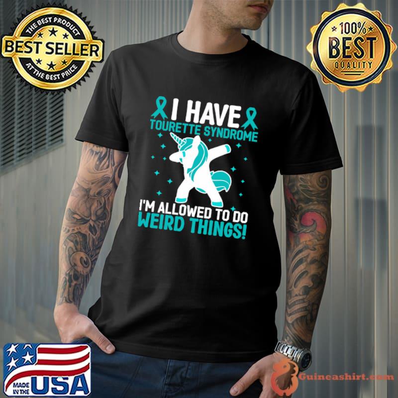 I Have Tourette Syndrome Allowed Do Weird Thing Unicorn Dabbing T-Shirt