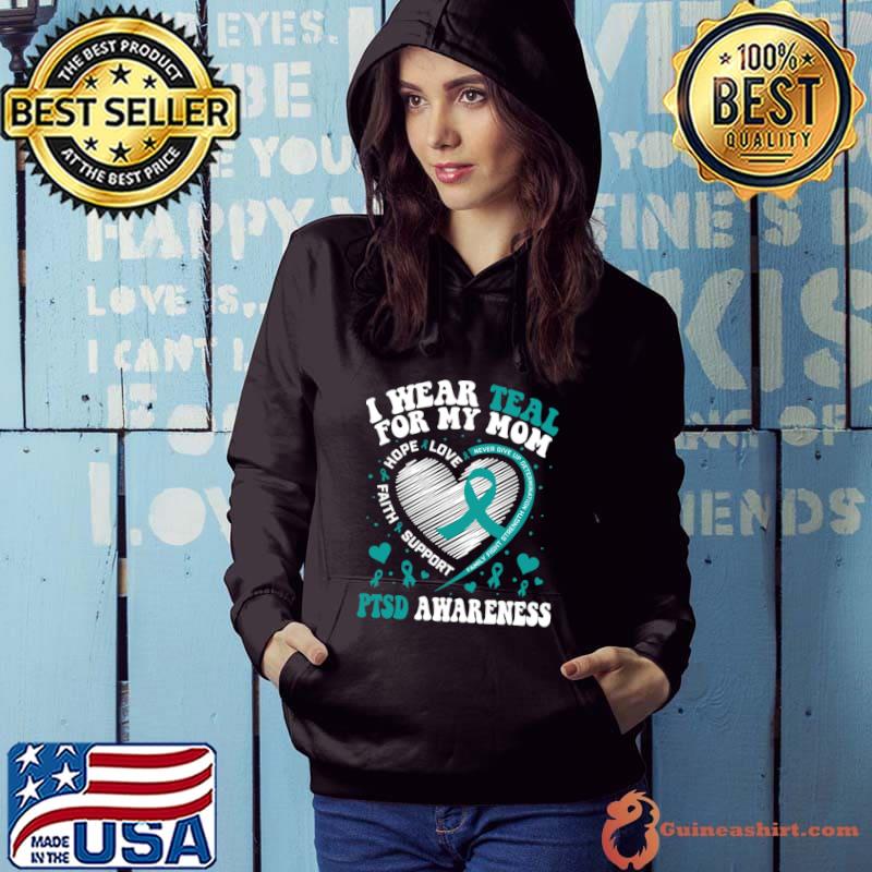 I Wear Teal For My Mom Love Hope Faith PTSD Awareness T-Shirt Hoodie