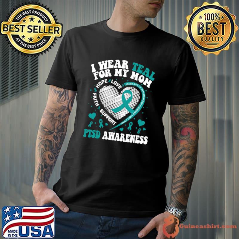 I Wear Teal For My Mom Love Hope Faith PTSD Awareness T-Shirt