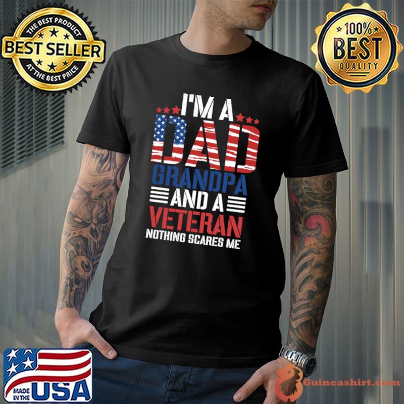 I'm A Dad Grandpa And A Veteran Nothing Scares Me Usa flag T-Shirt