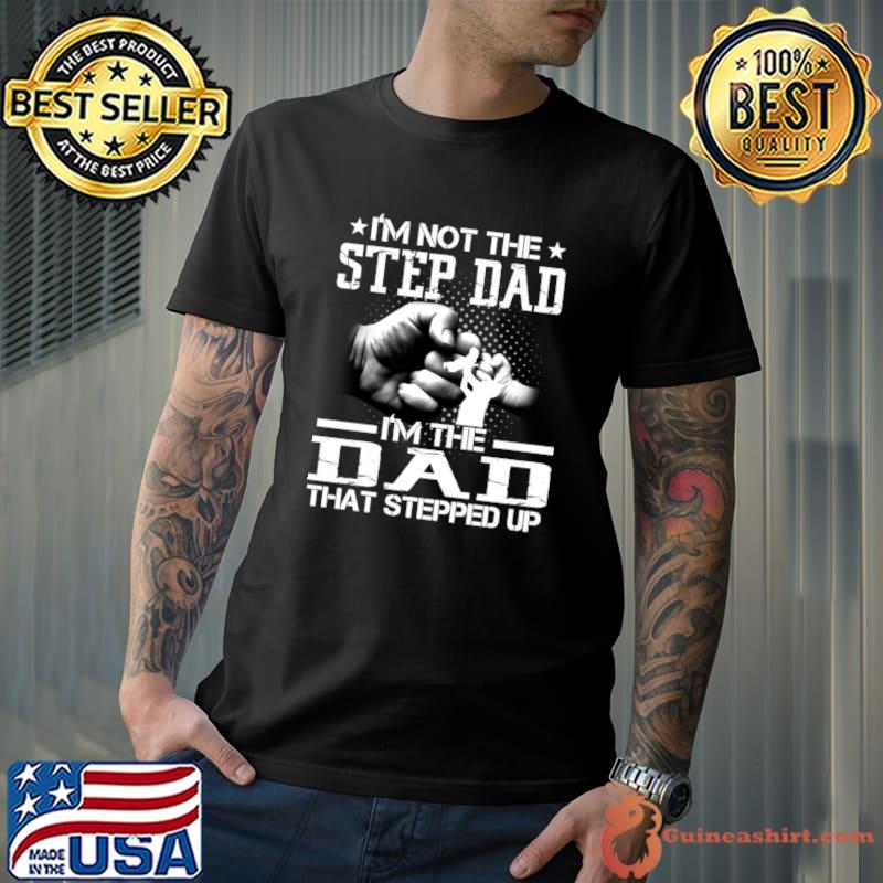 I'm Not The Stepdad I'm The Dad That Stepped Up Stars T-Shirt