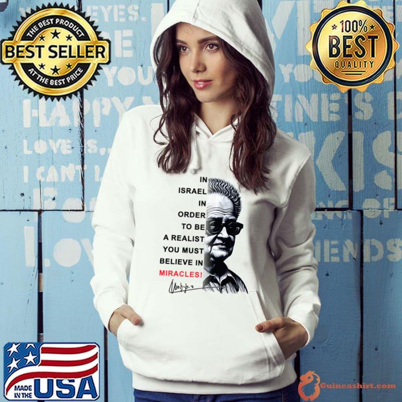 In Israel In Order To Be Realist Believe David Ben Gurion T-Shirt Hoodie