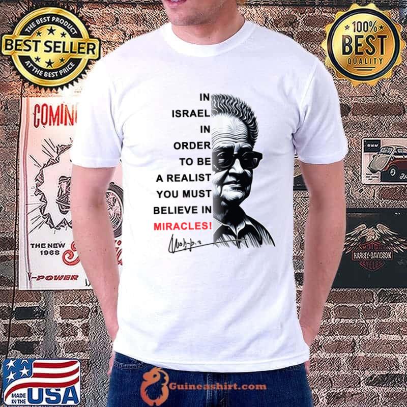 In Israel In Order To Be Realist Believe David Ben Gurion T-Shirt Unisex