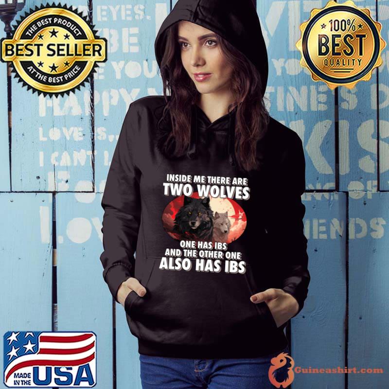 Inside Me There Are Two Wolves And The Other One Also I'm Filled With IBS Wolves T-Shirt Hoodie