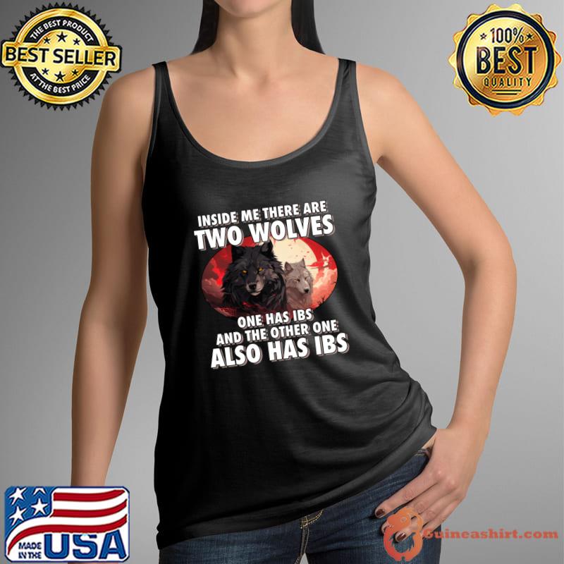 Inside Me There Are Two Wolves And The Other One Also I'm Filled With IBS Wolves T-Shirt Tank Top