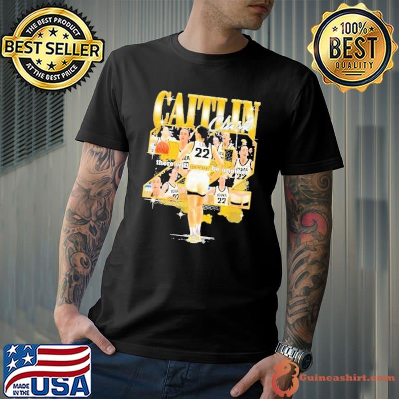 Iowa Hawkeyes Caitlin Clark There Will Never Be Another Shirt