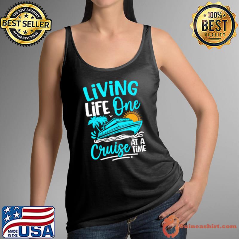 Living Life One Cruise Trip Ship Summer Vacation Family T-Shirt Tank Top