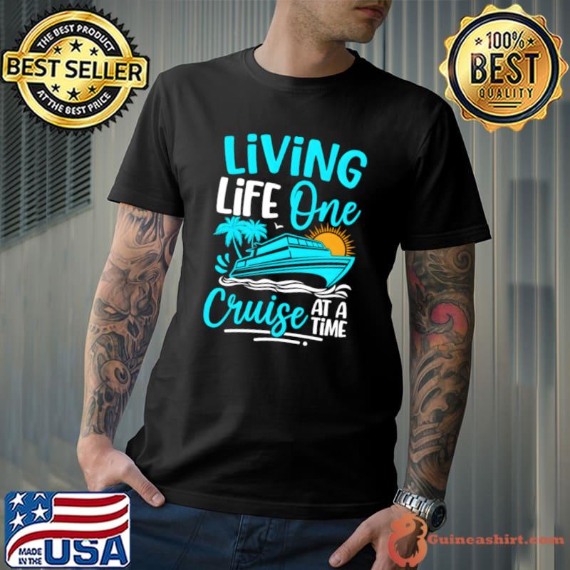 Living Life One Cruise Trip Ship Summer Vacation Family T-Shirt