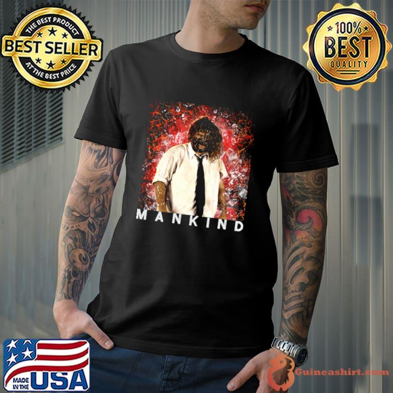 Mankind Mankind an eerie masochistic mentally deranged lunatic T-Shirt
