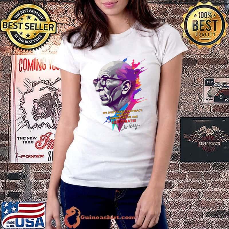 Menahem Begin We Don't Need We Exist Legitimate T-Shirt
