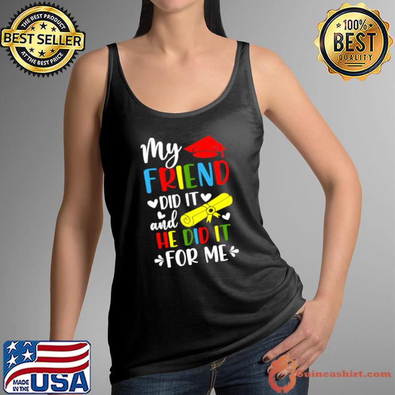 My Friend Did It And She Did It For Me Graduation Graduate T-Shirt Tank Top