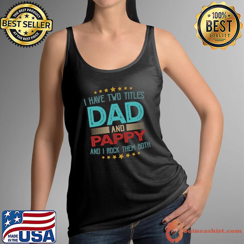 Nice i Have Two Titles Dad And Pappy And I Rock Them Both T-Shirt