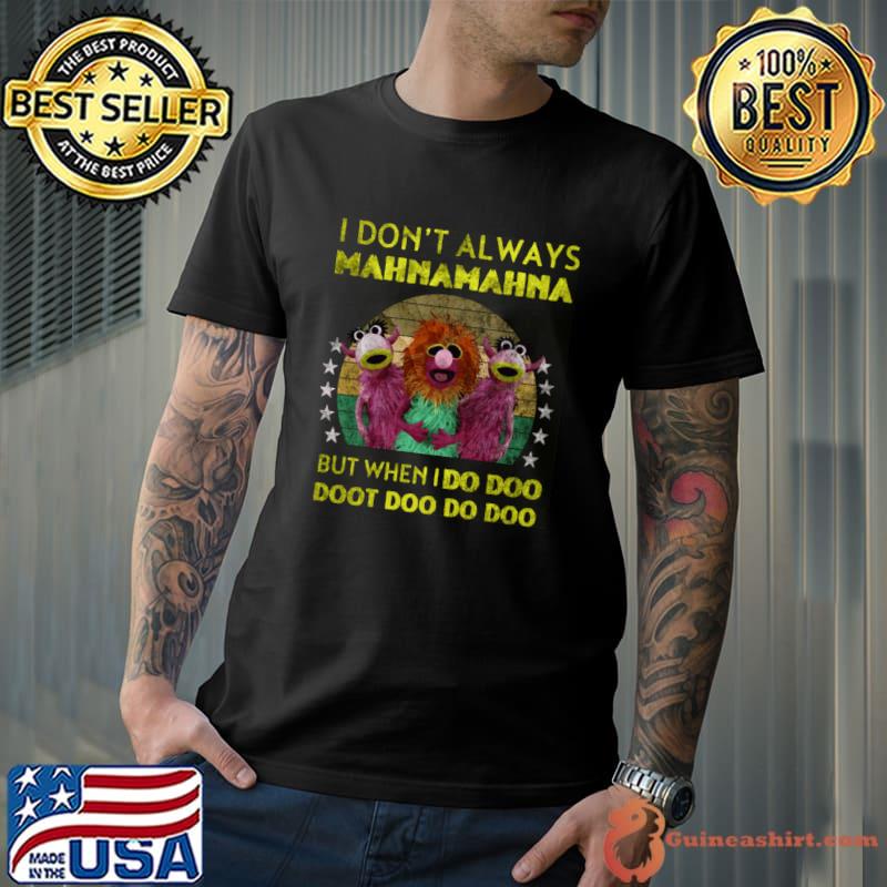 Nice muppets I don't always Mahna mahna but when I do doo T-Shirt
