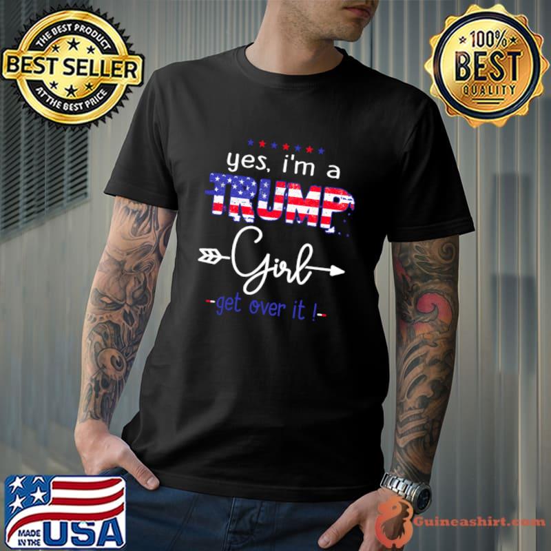 Nice yes I'm A Trump Girl Get Over It - Support Trump 2024 Usa Flag T-Shirt Unisex
