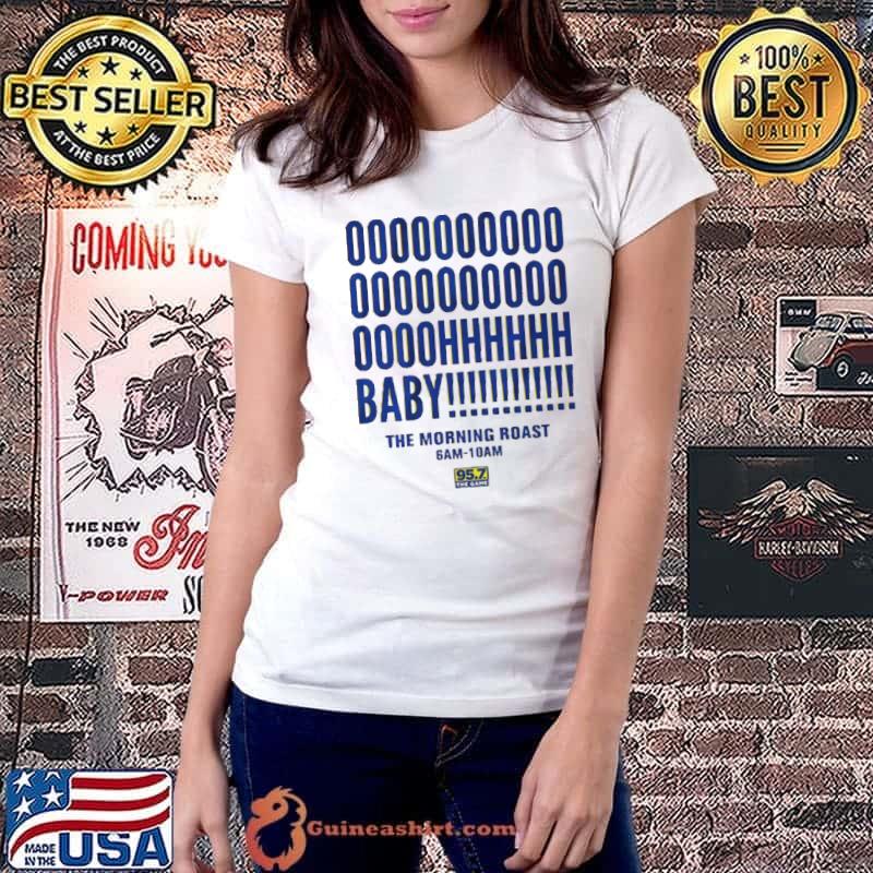 Oh baby the morning roast 95.7 the game shirt