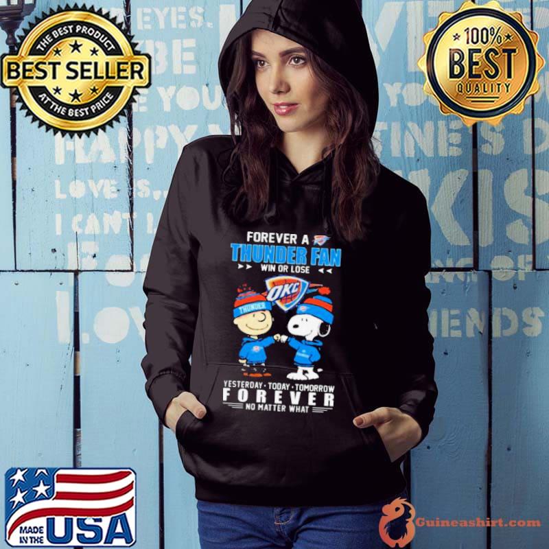 Peanuts Snoopy And Charlie Browns Forever A OKC Thunder Fan Win Or Lose Yesterday, Today, Tomorrow Forever No Matter What Shirt Hoodie