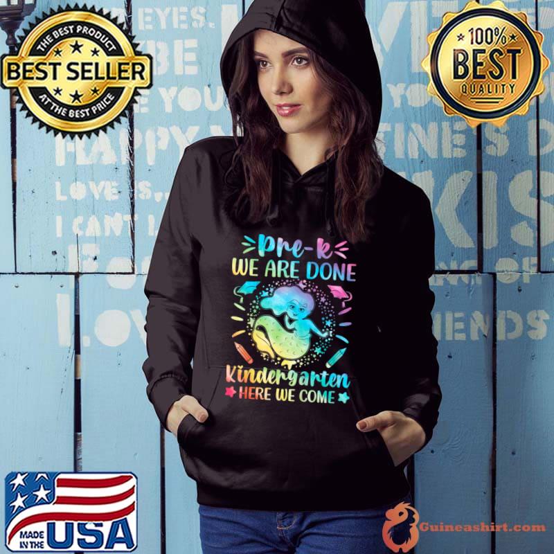 Prek We Are Done Kindergarten Here We Come Graduation Mermaid Tie Dye T-Shirt Hoodie
