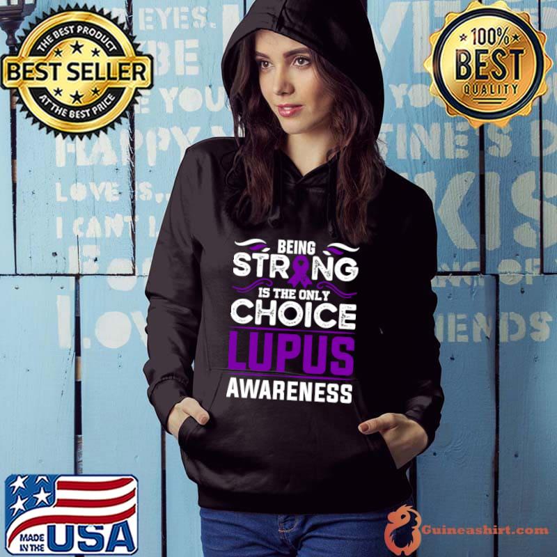 Premium lupus Awareness Warrior Being Strong is the Only Choice T-Shirt Hoodie