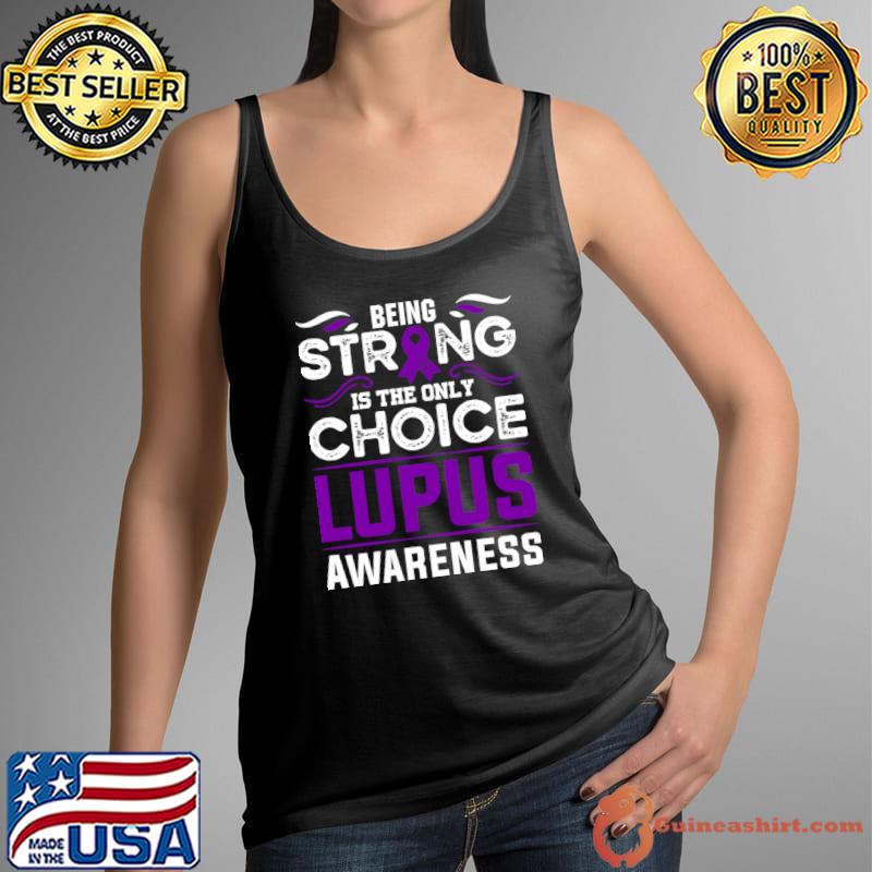 Premium lupus Awareness Warrior Being Strong is the Only Choice T-Shirt