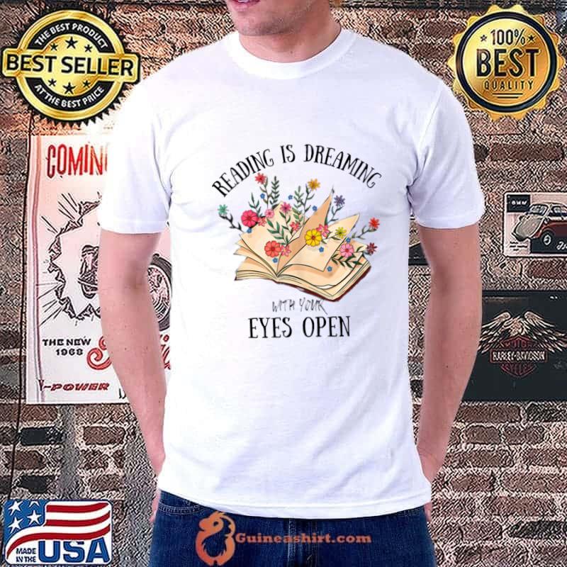 Reading Is Dreaming With Your Eyes Open Book Flower T-Shirt
