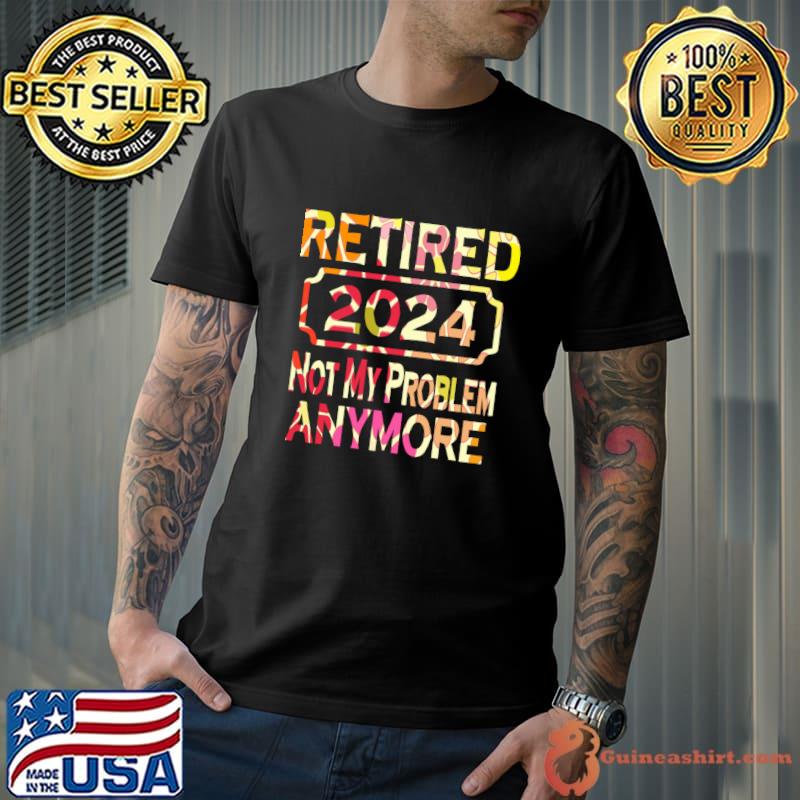 Retired In 2024 Not My Problem Anymore Groovy Backgrounds T-Shirt Unisex