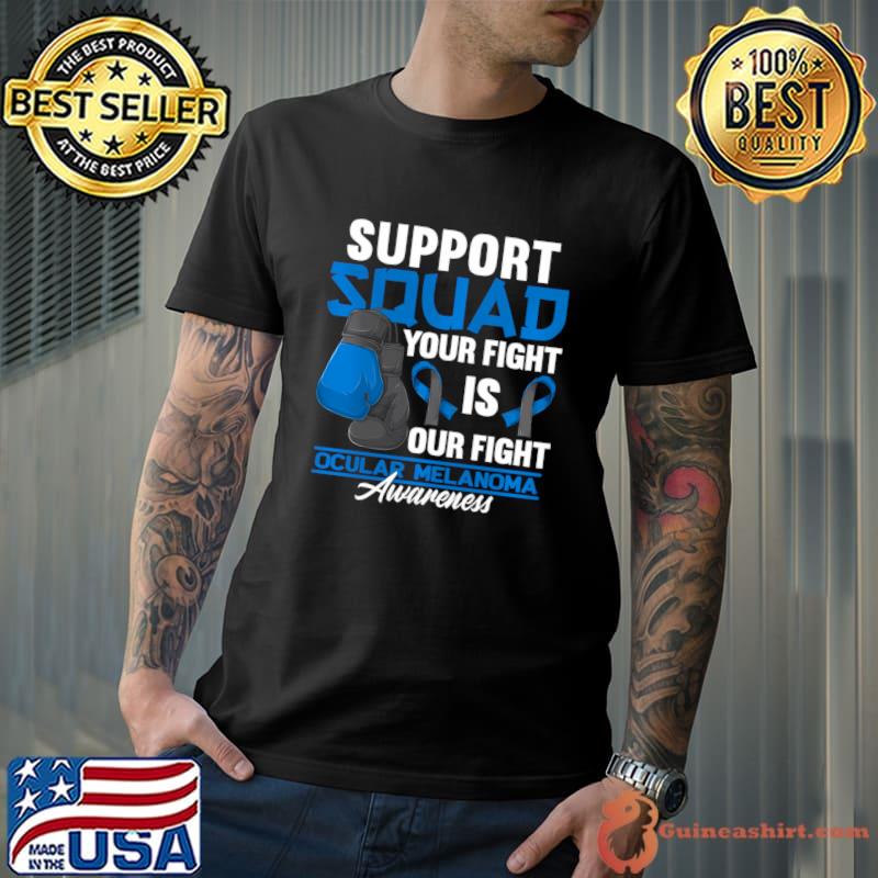Support Awareness Squad Your Fight I Eye Cancer Ocular Melanoma T-Shirt