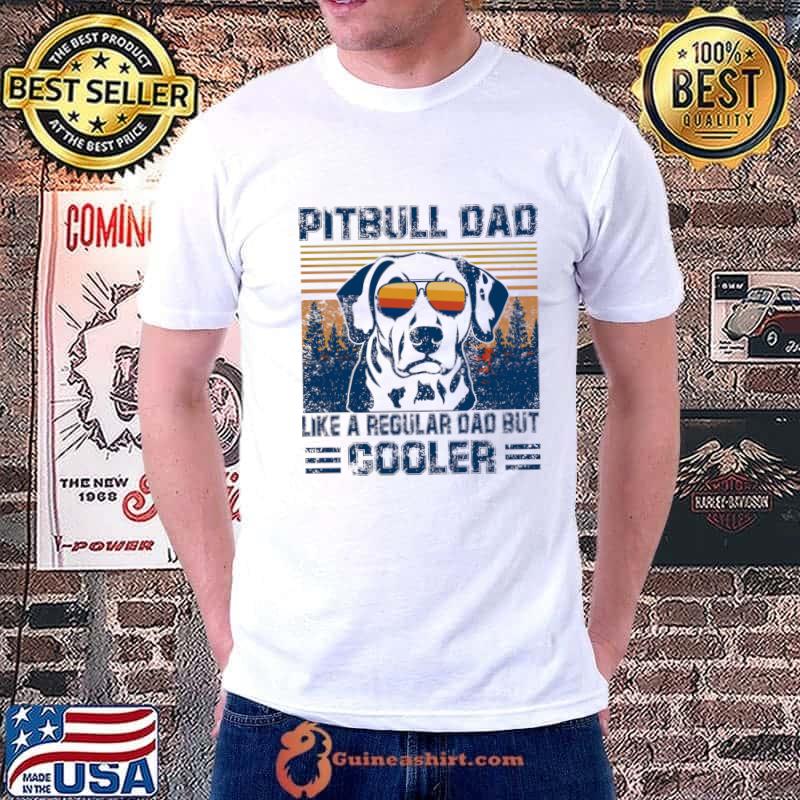 Vintage Pitbull Dad Like A Regular Dad But Cooler Sunglasses T-Shirt