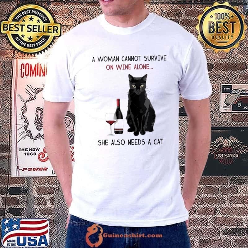 A Woman cannot survive on Wine Alone she also needs a Cat T-Shirt