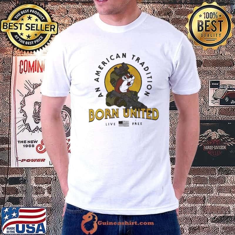 Buc-ees an American tradition born united live free shirt