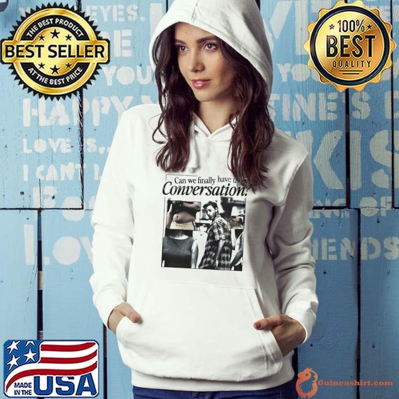 Can we finally have this conversation Hoodie