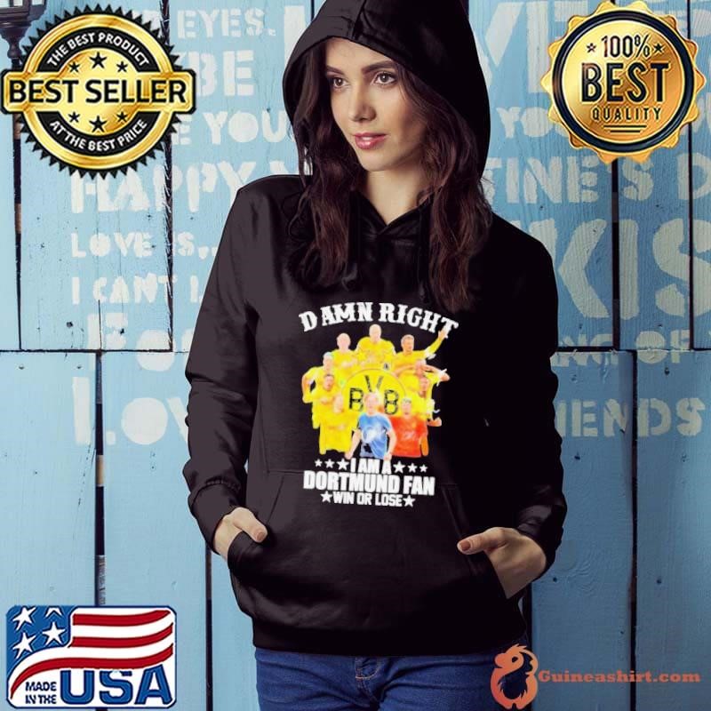 Damn Right I Am A Borussia Dortmund Fan Win Or Lose 2024 Hoodie