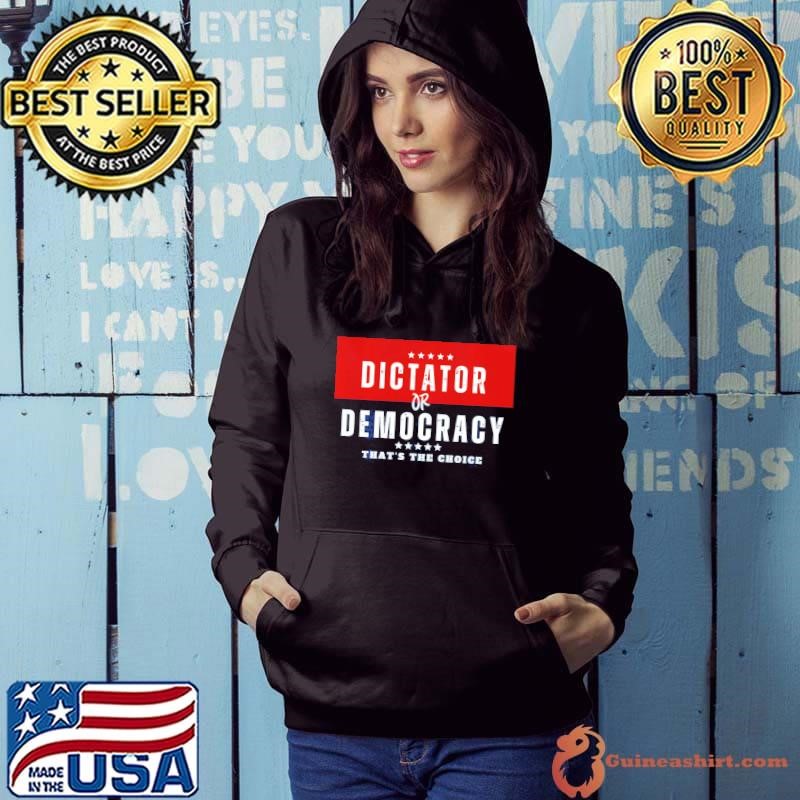 Dictator Or Democracy Political That's The Choice Election 2024 T-Shirt