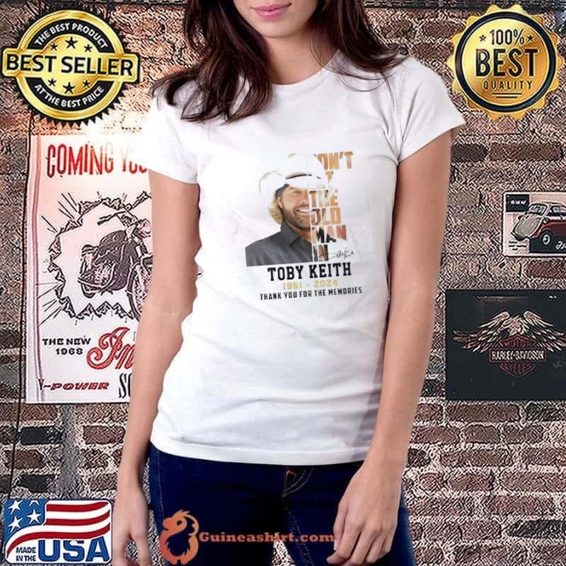 Don’t let the old man in Toby Keith 1931-2024 shirt