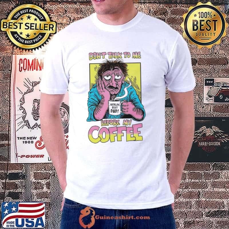 Don’t talk to me before my coffee Unisex