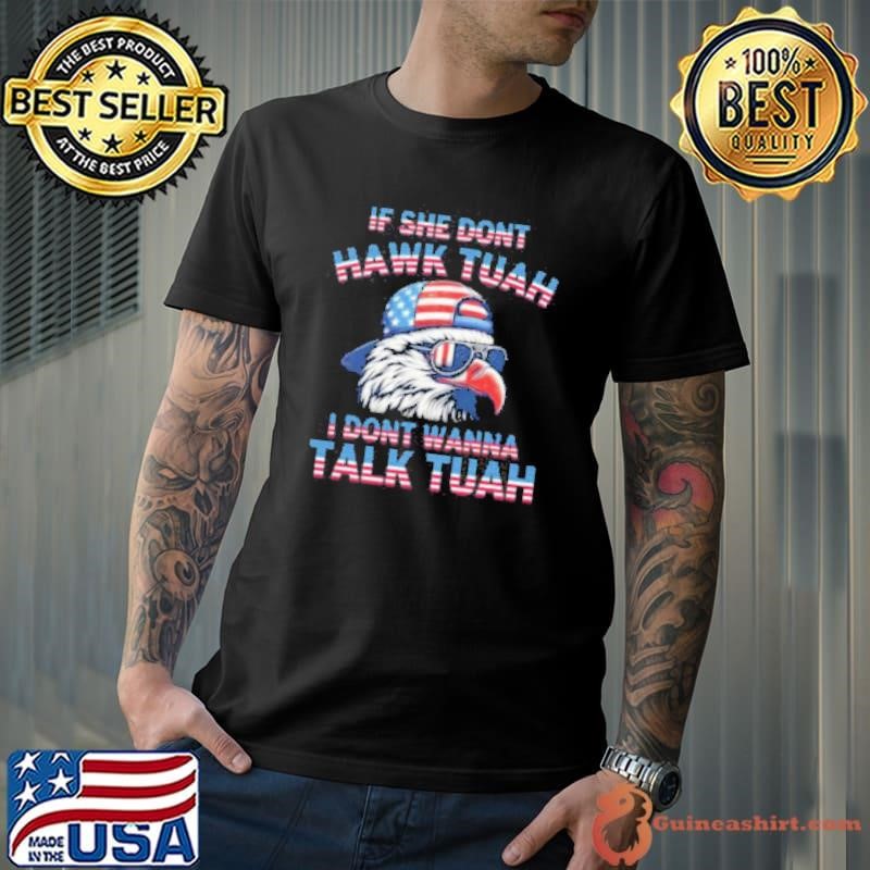 Eagle If She Don’t Hawk Tuah I Don’t Wanna Talk Shirt